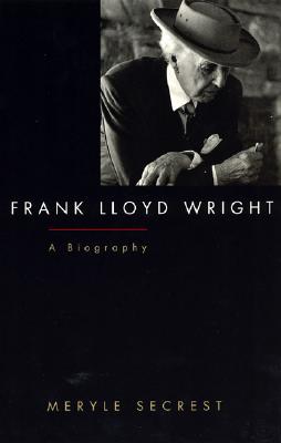 Frank Lloyd Wright: A Biography - Meryle Secrest