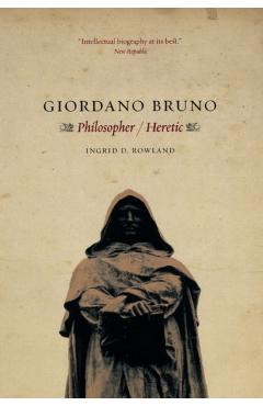 Giordano Bruno: Philosopher / Heretic - Ingrid D. Rowland