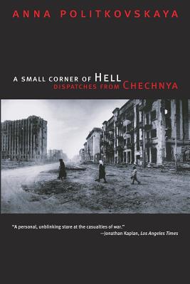 A Small Corner of Hell: Dispatches from Chechnya - Anna Politkovskaya