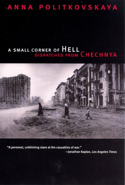 A Small Corner of Hell: Dispatches from Chechnya - Anna Politkovskaya