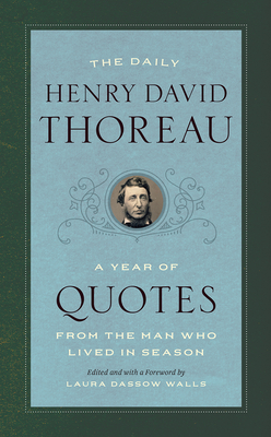 The Daily Henry David Thoreau: A Year of Quotes from the Man Who Lived in Season - Henry David Thoreau