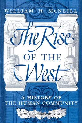 The Rise of the West: A History of the Human Community - William H. Mcneill