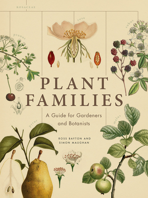 Plant Families: A Guide for Gardeners and Botanists - Ross Bayton
