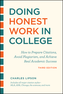 Doing Honest Work in College, Third Edition: How to Prepare Citations, Avoid Plagiarism, and Achieve Real Academic Success - Charles Lipson