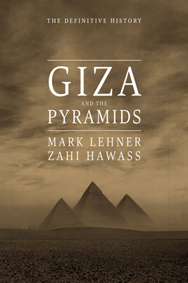 Giza and the Pyramids: The Definitive History - Mark Lehner