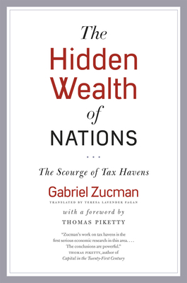The Hidden Wealth of Nations: The Scourge of Tax Havens - Gabriel Zucman
