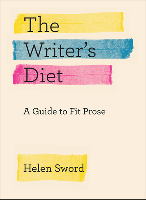 The Writer's Diet: A Guide to Fit Prose - Helen Sword