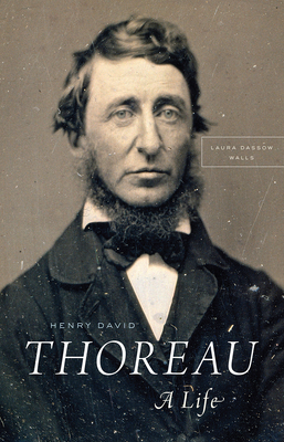 Henry David Thoreau: A Life - Laura Dassow Walls