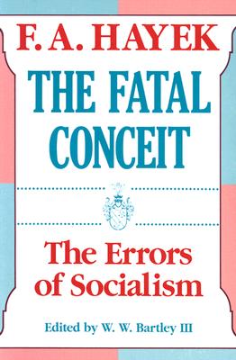 The Fatal Conceit, Volume 1: The Errors of Socialism - F. A. Hayek
