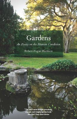 Gardens: An Essay on the Human Condition - Robert Pogue Harrison