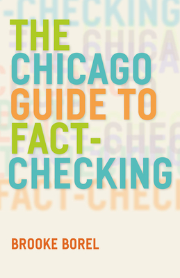 The Chicago Guide to Fact-Checking - Brooke Borel