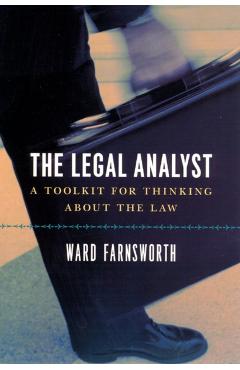 The Legal Analyst: A Toolkit for Thinking about the Law - Ward Farnsworth