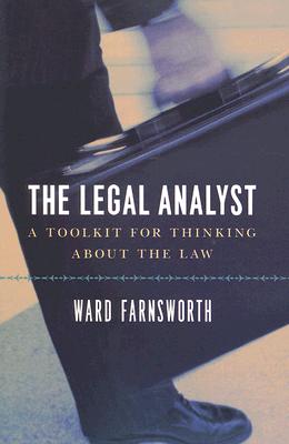 The Legal Analyst: A Toolkit for Thinking about the Law - Ward Farnsworth