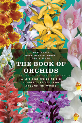 The Book of Orchids: A Life-Size Guide to Six Hundred Species from Around the World - Mark W. Chase