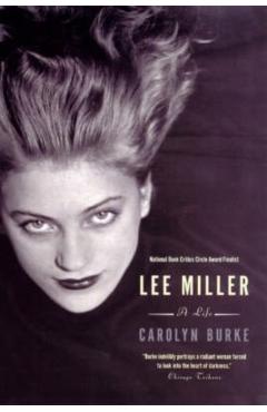 Lee Miller: A Life - Carolyn Burke