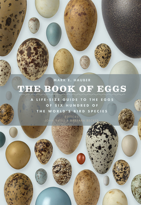 The Book of Eggs: A Lifesize Guide to the Eggs of Six Hundred of the World's Bird Species - Mark E. Hauber