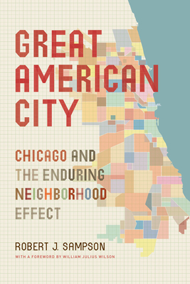 Great American City: Chicago and the Enduring Neighborhood Effect - Robert J. Sampson