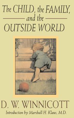 The Child, the Family and the Outside World - D. W. Winnicott