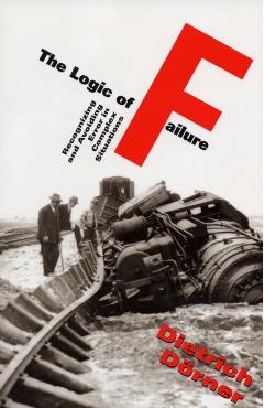 The Logic of Failure: Recognizing and Avoiding Error in Complex Situations - Dietrich Dorner