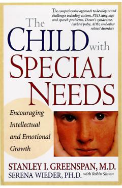 Coperta cărții 'The Child with Special Needs: Encouraging Intellectual and Emotional Growth - Stanley I. Greenspan'