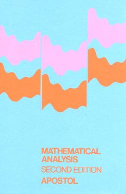 Mathematical Analysis: A Modern Approach to Advanced Calculus - Tom M. Apostol