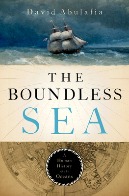 The Boundless Sea: A Human History of the Oceans - David Abulafia
