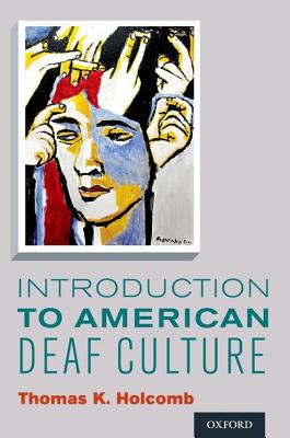 Introduction to American Deaf Culture - Thomas K. Holcomb