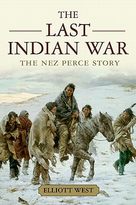 The Last Indian War: The Nez Perce Story - Elliott West