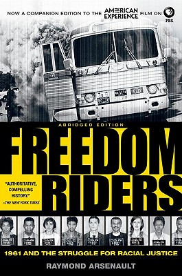 Freedom Riders: 1961 and the Struggle for Racial Justice - Raymond Arsenault