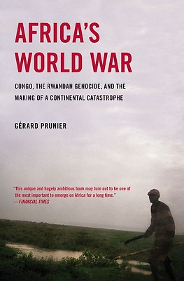 Africa's World War: Congo, the Rwandan Genocide, and the Making of a Continental Catastrophe - Gerard Prunier