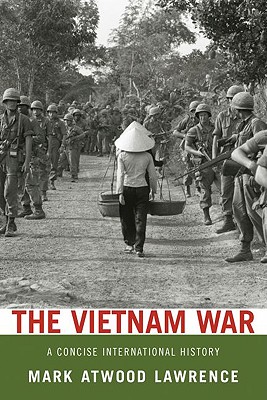 The Vietnam War: A Concise International History - Mark Atwood Lawrence