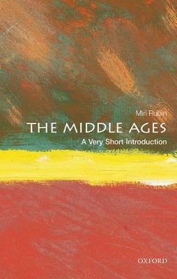 The Middle Ages: A Very Short Introduction - Miri Rubin
