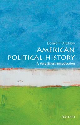 American Political History: A Very Short Introduction - Donald T. Critchlow