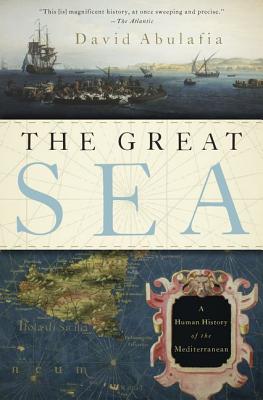 The Great Sea: A Human History of the Mediterranean - David Abulafia