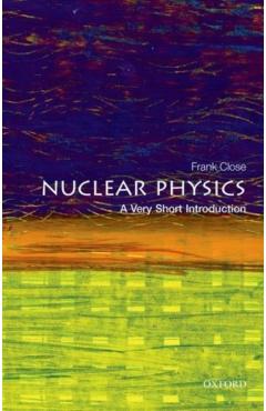 Nuclear Physics: A Very Short Introduction - Frank Close