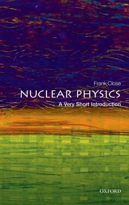Nuclear Physics: A Very Short Introduction - Frank Close