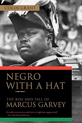 Negro with a Hat: The Rise and Fall of Marcus Garvey - Colin Grant