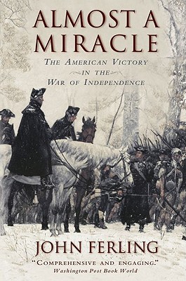 Almost a Miracle: The American Victory in the War of Independence - John Ferling