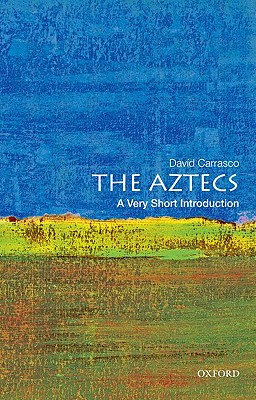 The Aztecs: A Very Short Introduction - David Carrasco