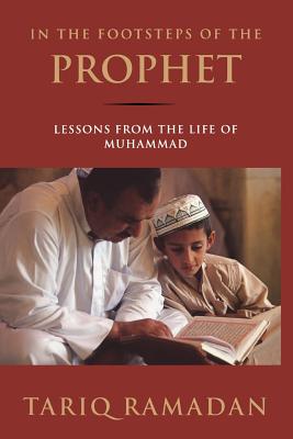 In the Footsteps of the Prophet: Lessons from the Life of Muhammad - Tariq Ramadan