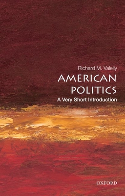 American Politics: A Very Short Introduction - Richard M. Valelly