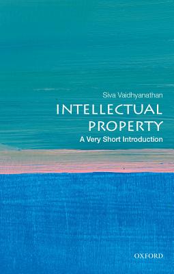 Intellectual Property: A Very Short Introduction - Siva Vaidhyanathan