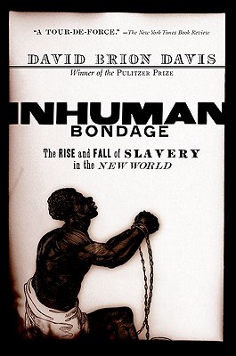 Inhuman Bondage: The Rise and Fall of Slavery in the New World - David Brion Davis