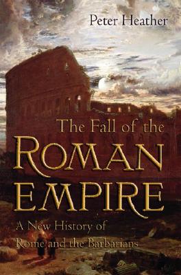 The Fall of the Roman Empire: A New History of Rome and the Barbarians - Peter Heather