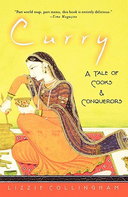 Curry: A Tale of Cooks and Conquerors - Lizzie Collingham