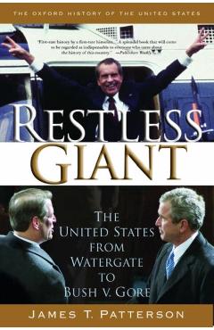 Restless Giant: The United States from Watergate to Bush V. Gore - James T. Patterson