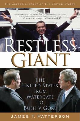 Restless Giant: The United States from Watergate to Bush V. Gore - James T. Patterson
