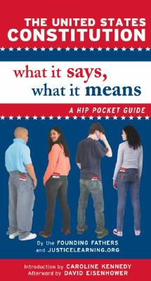 The United States Constitution: What It Says, What It Means: A Hip Pocket Guide - Justicelearning Org