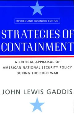 Strategies of Containment: A Critical Appraisal of American National Security Policy During the Cold War - John Lewis Gaddis