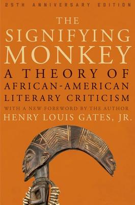 The Signifying Monkey: A Theory of African American Literary Criticism - Henry Louis Gates Jr